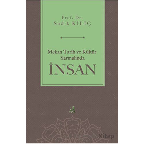 Mekan Tarih ve Kültür Sarmalında İnsan - Sadık Kılıç - Fecr Yayınları