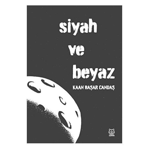 Siyah ve Beyaz - Kaan Başar Candaş - Luna Yayınları