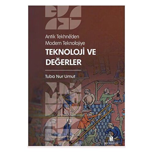 Antik Tekhne’den Modern Teknolojiye: Teknoloji ve Değerler