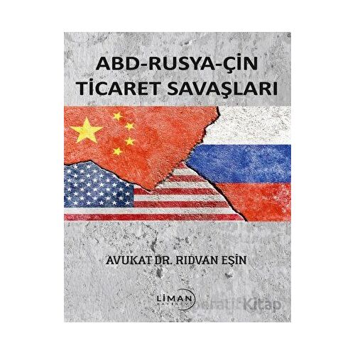 ABD - Rusya - Çin Ticaret Savaşları - Rıdvan Eşin - Liman Yayınevi