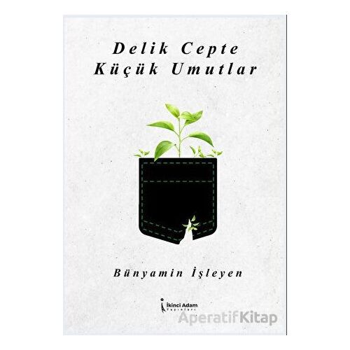 Delik Cepte Küçük Umutlar - Bünyamin İşleyen - İkinci Adam Yayınları