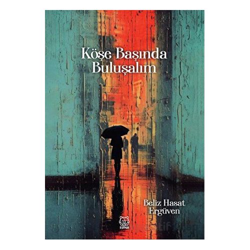 Köşe Başında Buluşalım - Beliz Hasat Ergüven - Luna Yayınları