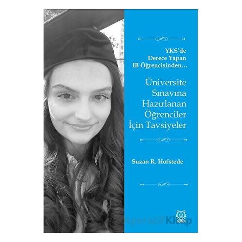 Üniversite Sınavına Hazırlanan Öğrenciler İçin Tavsiyeler - Suzan R. Hofstede - Luna Yayınları