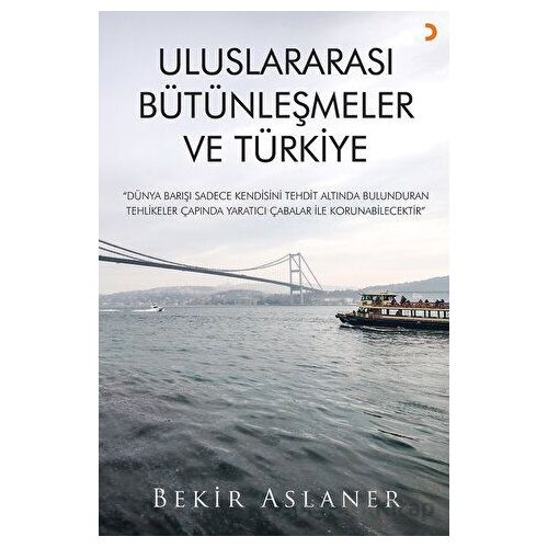 Uluslararası Bütünleşmeler ve Türkiye - Bekir Aslaner - Cinius Yayınları