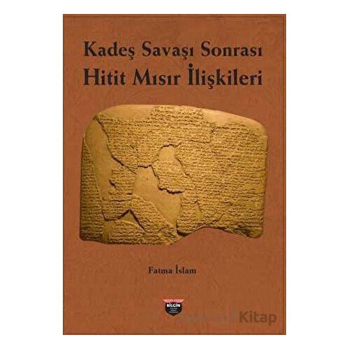 Kadeş Savaşı Sonrası Hitit-Mısır İlişkileri - Fatma İslam - Bilgin Kültür Sanat Yayınları