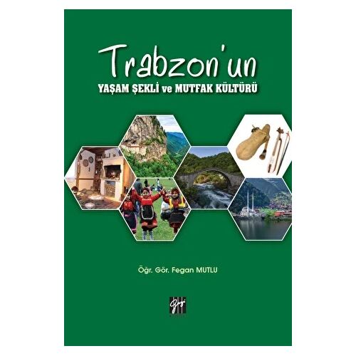 Trabzonun Yaşam Şekli ve Mutfak Kültürü - Fegan Mutlu - Gazi Kitabevi
