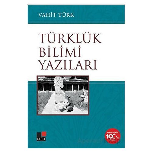 Türklük Bilimi Yazıları - Vahit Türk - Kesit Yayınları