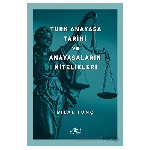 Türk Anayasa Tarihi Ve Anayasaların Nitelikleri - Bilal Tunç - Aktif Yayınevi
