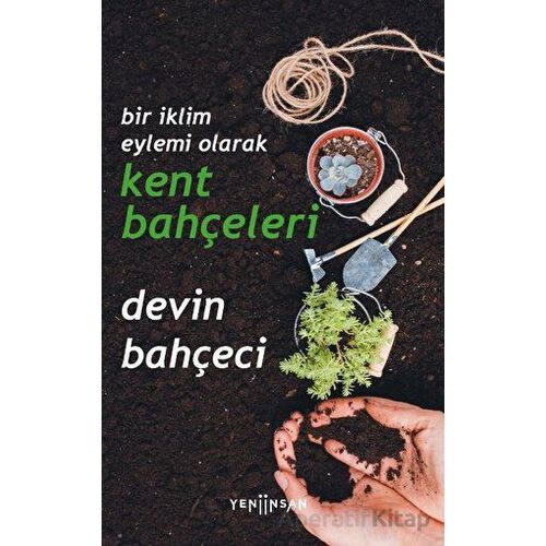 Bir İklim Eylemi Olarak Kent Bahçeleri - Devin Bahçeci - Yeni İnsan Yayınevi