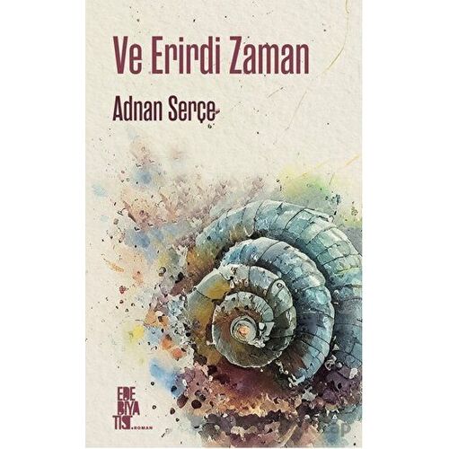 Ve Erirdi Zaman - Adnan Serçe - Edebiyatist