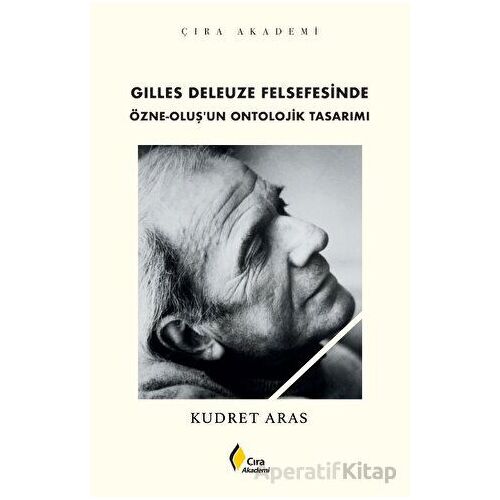 Gilles Deleuze Felsefesinde Özne-Oluş’un Ontolojik Tasarımı - Kudret Aras - Çıra Yayınları