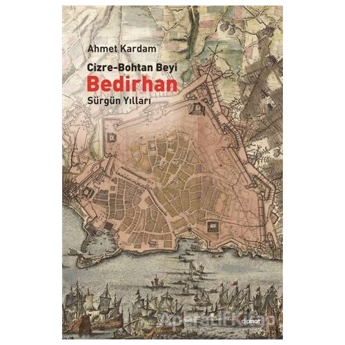 Cizre-Bohtan Beyi Bedirhan: Sürgün Yılları - Ahmet Kardam - Dipnot Yayınları