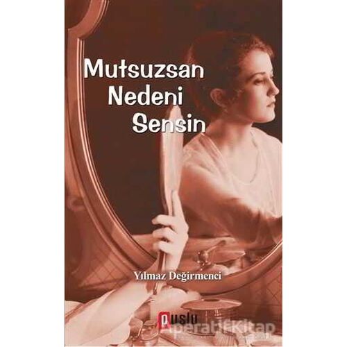 Mutsuzsan Nedeni Sensin - Yılmaz Değirmenci - Puslu Yayıncılık