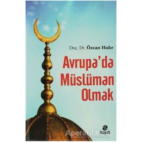 Avrupa’da Müslüman Olmak - Özcan Hıdır - Hayat Yayınları