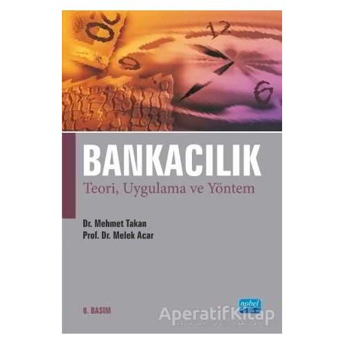 Bankacılık - Teori, Uygulama ve Yöntem - Mehmet Takan - Nobel Akademik Yayıncılık