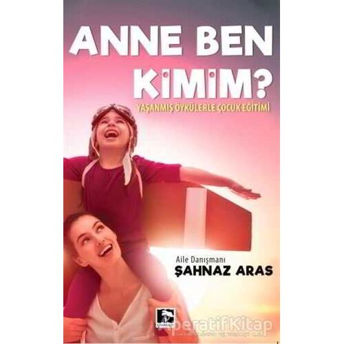 Anne Ben Kimim? - Şahnaz Aras - Çınaraltı Yayınları