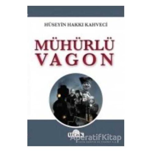 Mühürlü Vagon - Hüseyin Hakkı Kahveci - Ulak Yayıncılık