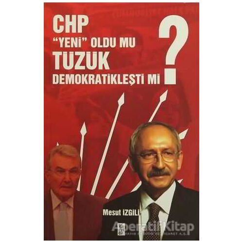 CHP Yeni Oldu mu, Tüzük Demokratikleşti mi? - Mesut İzgili - Karınca Yayınları