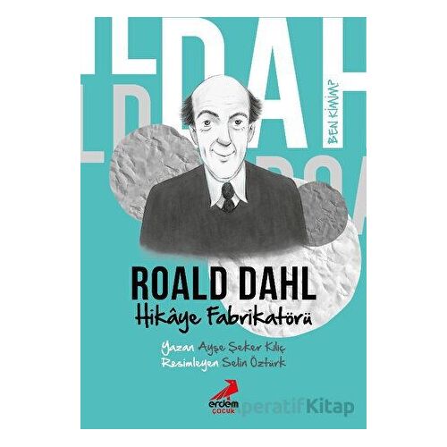 Ben Kimim?- Hikaye Fabrikatörü Roald Dahl - Ayşe Şeker Kılıç - Erdem Çocuk