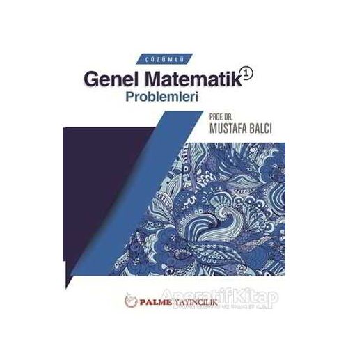 Palme Çözümlü Genel Matematik 1 Problemleri - Mustafa Balcı - Palme Yayıncılık