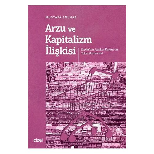 Arzu ve Kapitalizm İlişkisi - Mustafa Solmaz - Çizgi Kitabevi Yayınları