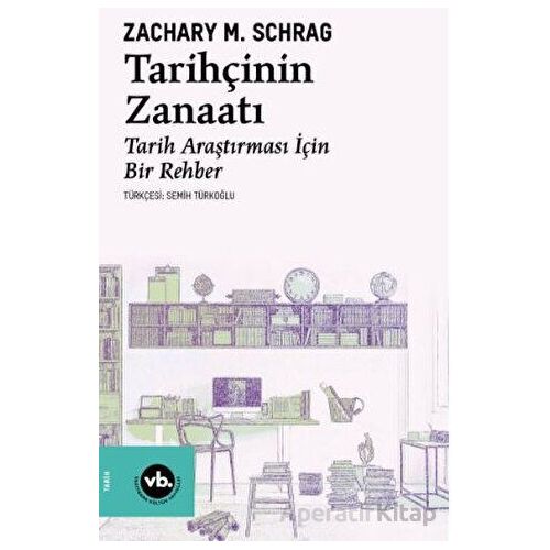 Tarihçinin Zanaatı - Zachary M. Schrag - Vakıfbank Kültür Yayınları