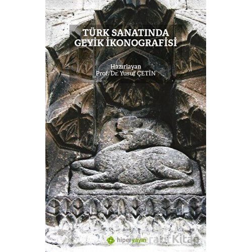 Türk Sanatında Geyik İkonografisi - Yusuf Çetin - Hiperlink Yayınları