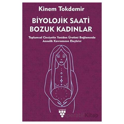 Biyolojik Saati Bozuk Kadınlar - Kinem Tokdemir - Urzeni Yayıncılık