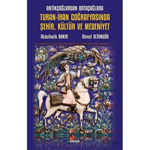 Antikçağlardan Ortaçağlara Turan-İran Coğrafyasında Şehir, Kültür ve Medeniyet