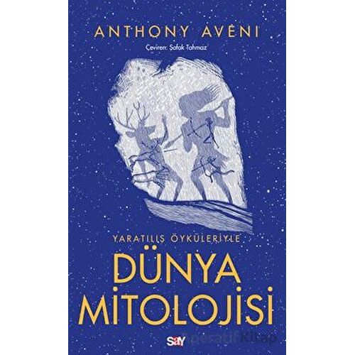 Yaratılış Öyku¨leriyle Du¨nya Mitolojisi - Anthony Aveni - Say Yayınları