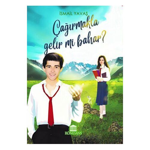 Çağırmakla Gelir mi Bahar ? - İsmail Yavaş - Rönesans Yayınları
