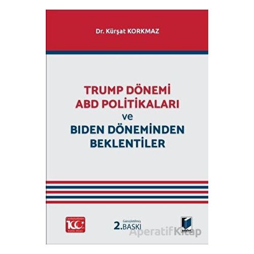 Trump Dönemi ABD Politikaları ve Biden Döneminden Beklentiler - Kürşat Korkmaz - Adalet Yayınevi