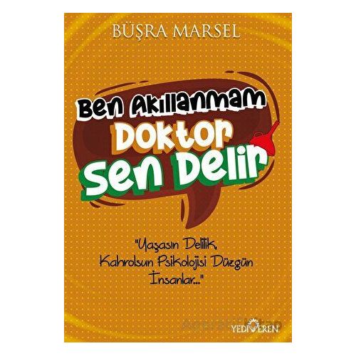 Ben Akıllanmam Doktor Sen Delir - Büşra Marsel - Yediveren Yayınları