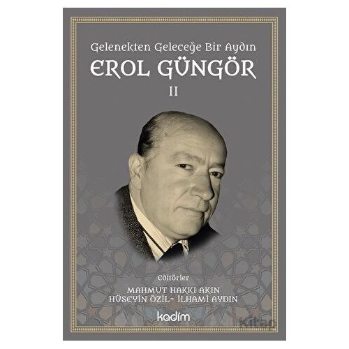 Gelenekten Geleceğe Bir Aydın: Erol Güngör Cilt II - Kolektif - Kadim Yayınları