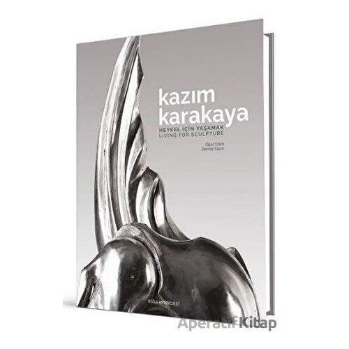Kazım Karakaya - Heykel İçin Yaşamak (Ciltli) - Oğuz Erten , Zeynep Sayın - Bozlu Art Project
