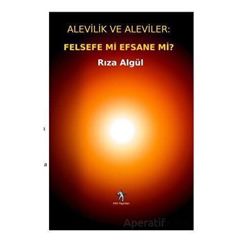Alevilik ve Aleviler: Felsefe Mi, Efsane Mi? - Rıza Algül - Peri Yayınları