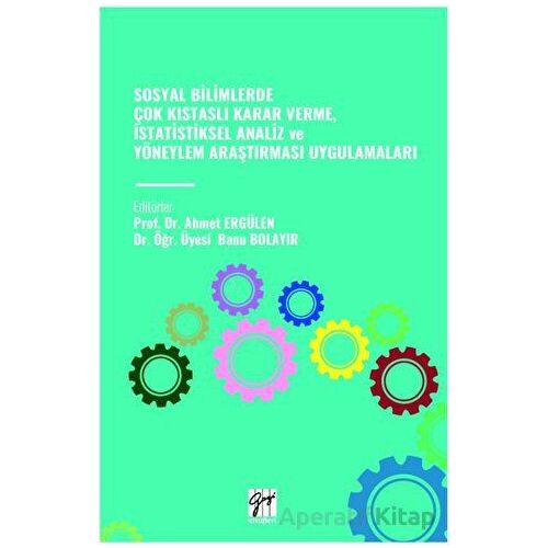 Sosyal Bilimlerde Çok Kistasli Karar Verme, İstatistiksel Analiz Ve Yöneylem Araştirmasi Uygulamalar