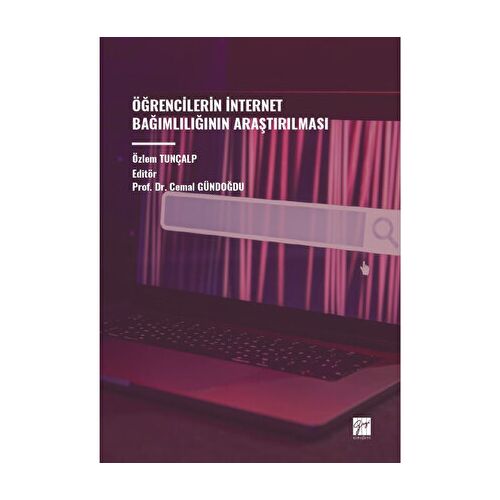 Öğrencilerin İnternet Bağımlılığının Araştırılması - Özlem Tunçalp - Gazi Kitabevi