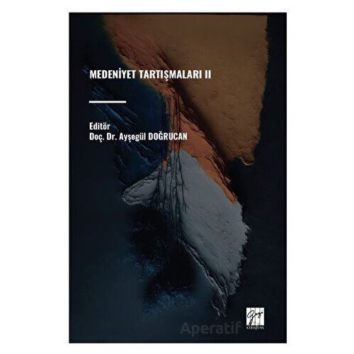Medeniyet Tartışmaları II - Ayşegül Doğrucan - Gazi Kitabevi