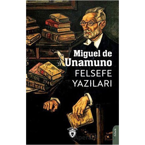 Felsefe Yazıları - Miguel de Unamuno - Dorlion Yayınları