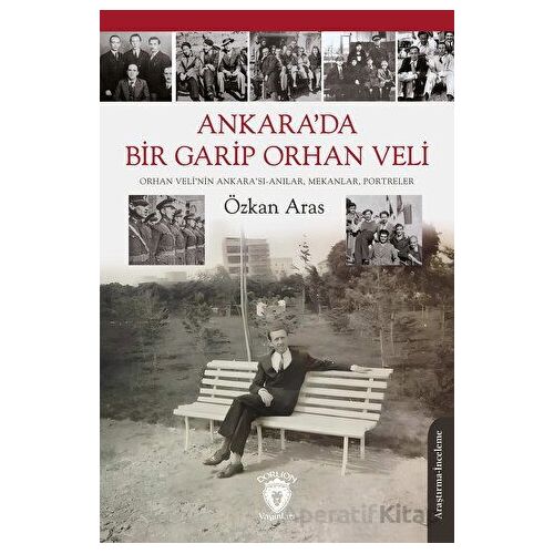 Ankara’da Bir Garip Orhan Veli (Orhan Veli’nin Ankara’sı-Anılar, Mekanlar, Portreler)