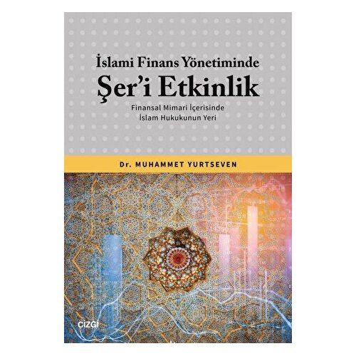 İslami Finans Yönetiminde Şer’i Etkinlik - Muhammet Yurtseven - Çizgi Kitabevi Yayınları
