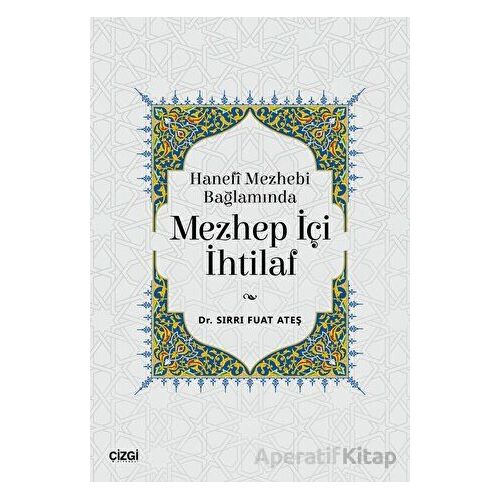 Hanefi Mezhebi Bağlamında Mezhep İçi İhtilaf - Sırrı Fuat Ateş - Çizgi Kitabevi Yayınları