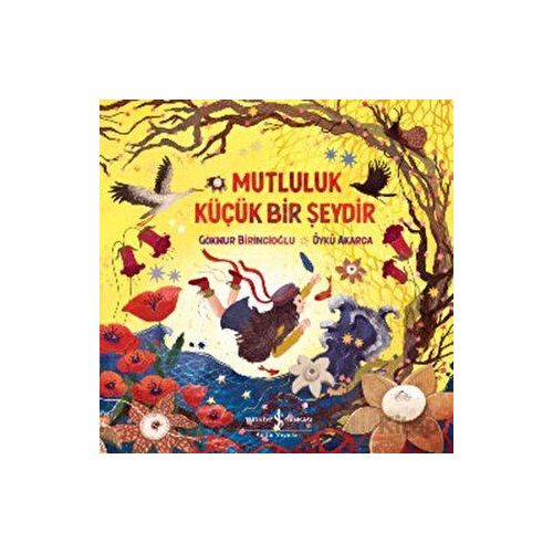 Mutluluk Küçük Bir Şeydir - Göknur Birincioğlu - İş Bankası Kültür Yayınları