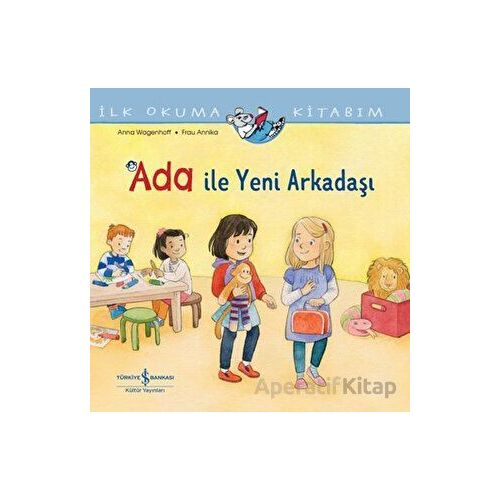 Ada ile Yeni Arkadaşı - İlk Okuma Kitabım - Anna Wagenhoff - İş Bankası Kültür Yayınları