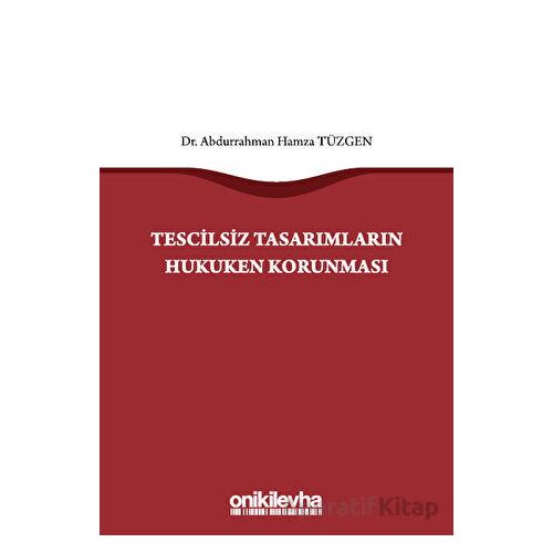 Tescilsiz Tasarımların Hukuken Korunması - Abdurrahman Hamza Tüzgen - On İki Levha Yayınları