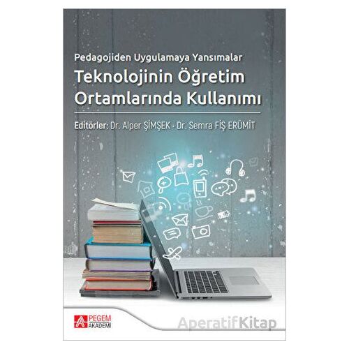 Pedagojiden Uygulamaya Yansımalar Teknolojinin Öğretim Ortamlarında Kullanımı