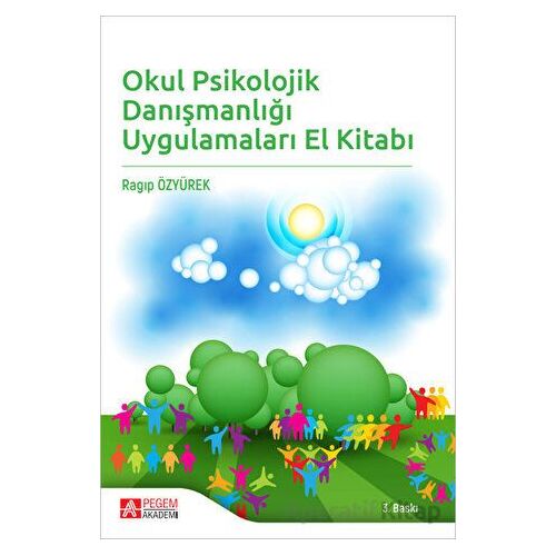 Okul Psikolojik Danışmanlığı Uygulamaları El Kitabı - Ragıp Özyürek - Pegem Akademi Yayıncılık