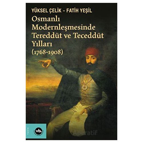 Osmanlı Modernleşmesinde Tereddüt ve Teceddüt Yılları (1768-1908)