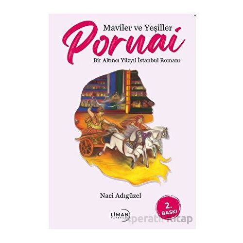 Maviler ve Yeşiller Pornai Bir Altıncı Yüzyıl İstanbul Romanı - Naci Adıgüzel - Liman Yayınevi